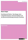 E-Book (epub) Das Reiseziel Dubai - Das Image einer Urlaubsdestination und sein Einfluss auf die Reiseentscheidung deutscher Touristen von Maren Heeger