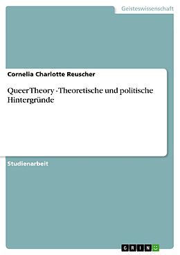 E-Book (epub) Queer Theory - Theoretische und politische Hintergründe von Cornelia Charlotte Reuscher