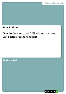 E-Book (epub) "Zur Freiheit verurteilt" - Eine Untersuchung von Sartres Freiheitsbegriff von Sara Stöcklin
