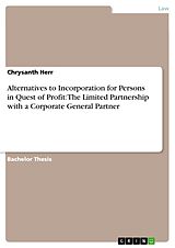 eBook (pdf) Alternatives to Incorporation for Persons in Quest of Profit: The Limited Partnership with a Corporate General Partner de Chrysanth Herr