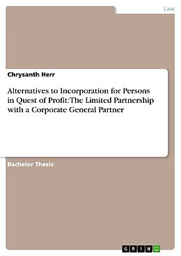 eBook (pdf) Alternatives to Incorporation for Persons in Quest of Profit: The Limited Partnership with a Corporate General Partner de Chrysanth Herr