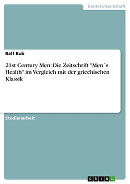 E-Book (epub) 21st Century Men: Die Zeitschrift "Men´s Health" im Vergleich mit der griechischen Klassik von Ralf Bub