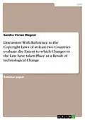 E-Book (epub) Discussion: With Reference to the Copyright Laws of at least two Countries evaluate the Extent to which Changes to the Law have taken Place as a Result of technological Change von Sandra Vivian Wagner