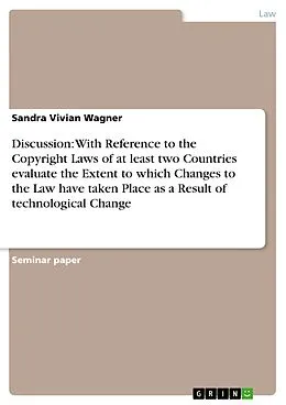 E-Book (epub) Discussion: With Reference to the Copyright Laws of at least two Countries evaluate the Extent to which Changes to the Law have taken Place as a Result of technological Change von Sandra Vivian Wagner