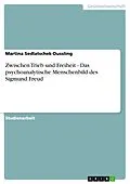 E-Book (epub) Zwischen Trieb und Freiheit - Das psychoanalytische Menschenbild des Sigmund Freud von Martina Sedlatschek-Dussling