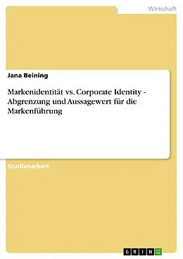 E-Book (epub) Markenidentität vs. Corporate Identity - Abgrenzung und Aussagewert für die Markenführung von Jana Beining