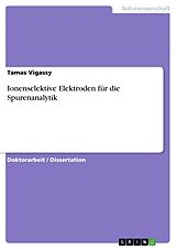 E-Book (pdf) Ionenselektive Elektroden für die Spurenanalytik von Tamas Vigassy