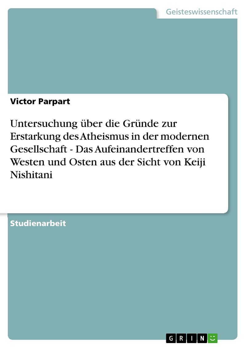 Untersuchung über die Gründe zur Erstarkung des Atheismus in der modernen Gesellschaft - Das Aufeinandertreffen von Westen und Osten aus der Sicht von Keiji Nishitani