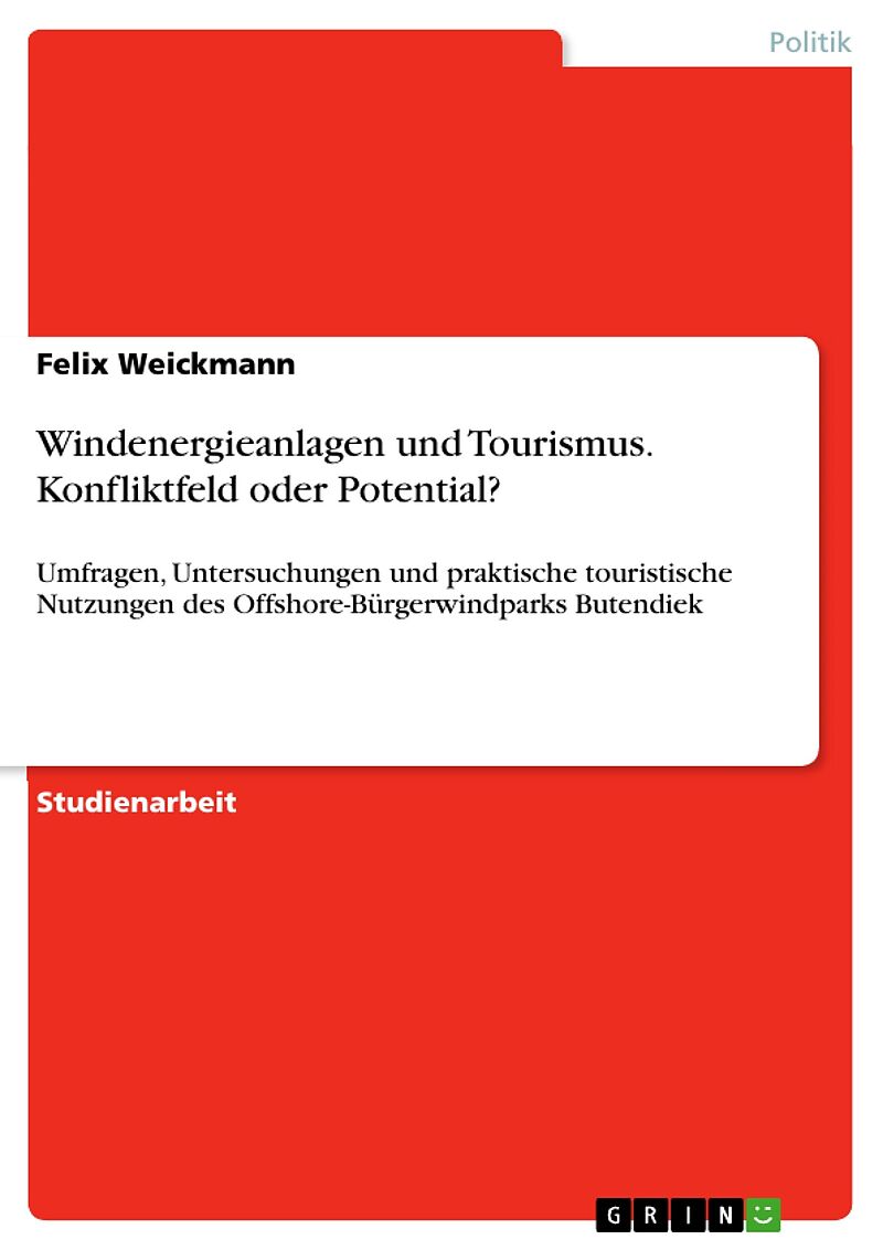 Windenergieanlagen und Tourismus - Konfliktfeld oder Potential? - Eine Untersuchung aktueller Umfragen und Untersuchungen, sowie praktische touristische Nutzungen eines Offshore-Windparks am Beispiel des Bürgerwindparks Butendiek