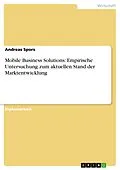 E-Book (epub) Mobile Business Solutions: Empirische Untersuchung zum aktuellen Stand der Marktentwicklung von Andreas Spors