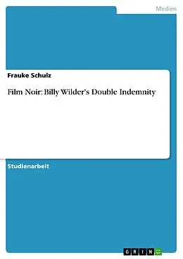 E-Book (epub) Film Noir: Billy Wilder's Double Indemnity von Frauke Schulz