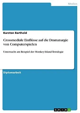 E-Book (pdf) Crossmediale Einflüsse auf die Dramaturgie von Computerspielen - Untersucht am Beispiel der Monkey-Island-Tetralogie von Karsten Barthold