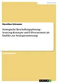 E-Book (epub) Strategische Beschaffungsplanung - Sourcing-Konzepte und E-Procurement als Enabler zur Strategieumsetzung von Dorothee Schramm