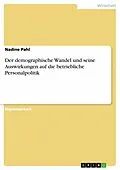 E-Book (pdf) Der demographische Wandel und seine Auswirkungen auf die betriebliche Personalpolitik von Nadine Pahl