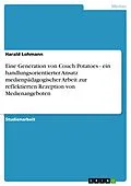 E-Book (epub) Eine Generation von Couch Potatoes - ein handlungsorientierter Ansatz medienpädagogischer Arbeit zur reflektierten Rezeption von Medienangeboten von Harald Lohmann