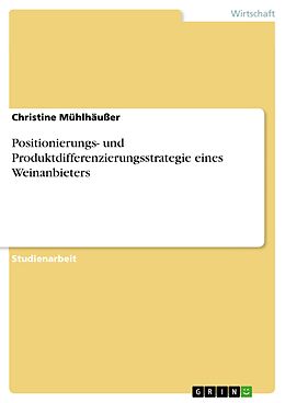 E-Book (epub) Positionierungs- und Produktdifferenzierungsstrategie eines Weinanbieters von Christine Mühlhäußer