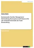 E-Book (epub) Kommunales Facility Management: Entwicklung, Konzeption und Chancen für die Gebäudewirtschaft der Stadt Ronnenberg von Dieter Bohn