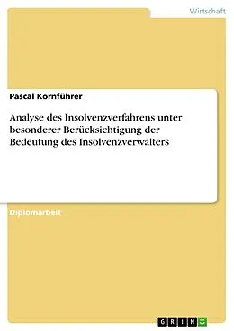 E-Book (pdf) Analyse des Insolvenzverfahrens unter besonderer Berücksichtigung der Bedeutung des Insolvenzverwalters von Pascal Kornführer