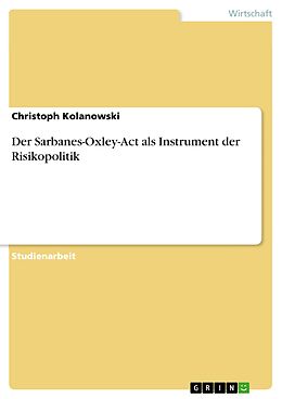 E-Book (epub) Der Sarbanes-Oxley-Act als Instrument der Risikopolitik von Christoph Kolanowski