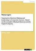 E-Book (epub) Negotiation, Decision-Making and Leadership to Corporate Success - Based on the example of Richard Branson and the Virgin Company von Thomas Lagner