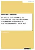 E-Book (epub) Liberalisierte Faktormärkte in der Weltwirtschaft - Sind Schutzklauseln für wettbewerbsschwache deutsche Unternehmen nicht der falsche Weg? von Oliver Groh, Igor Koscak