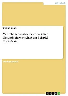E-Book (epub) Mehrebenenanalyse der deutschen Gesundheitswirtschaft am Beispiel Rhein-Main von Oliver Groh