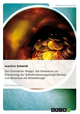 E-Book (epub) Das persönliche Budget - Ein Instrument zur Erweiterung der Selbstbestimmungsmöglichkeiten von Menschen mit Behinderung? von Joachim Schmidt