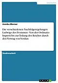 E-Book (epub) Die verschiedenen Nachfolgeregelungen Ludwigs des Frommen - Von der Ordinatio Imperii bis zur Teilung des Reiches durch den Vertrag von Verdun von Annika Werner
