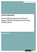E-Book (epub) Der Sozialisationsprozess bei Peter L. Berger / Thomas Luckmann und George Herbert Mead von Valentin Marquardt