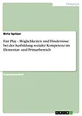 E-Book (epub) Fair Play - Möglichkeiten und Hindernisse bei der Ausbildung sozialer Kompetenz im Elementar- und Primarbereich von Birte Spitzer