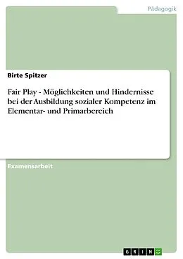 E-Book (epub) Fair Play - Möglichkeiten und Hindernisse bei der Ausbildung sozialer Kompetenz im Elementar- und Primarbereich von Birte Spitzer