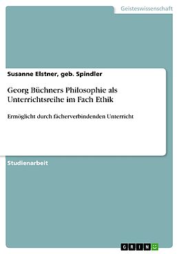 E-Book (pdf) Georg Büchners Philosophie als Unterrichtsreihe im Fach Ethik von Geb. Spindler Elstner