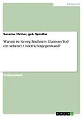E-Book (epub) Warum ist Georg Büchners 'Dantons Tod' ein seltener Unterrichtsgegenstand? von geb. Spindler Elstner, Susanne
