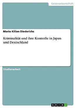E-Book (epub) Kriminalität und ihre Kontrolle in Japan und Deutschland von Mario Kilian Diederichs