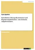 E-Book (epub) Kartellämter, Monopolkommission und Regulierungsbehörden - eine kritische Aufgabenanalyse- von Iryna Spektor