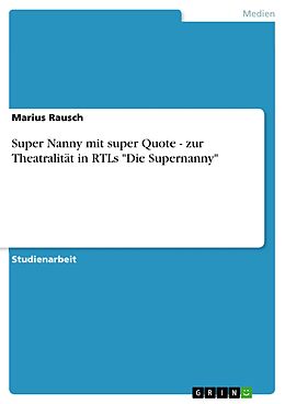 E-Book (epub) Super Nanny mit super Quote - zur Theatralität in RTLs "Die Supernanny" von Marius Rausch