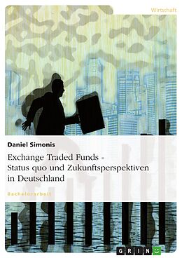 E-Book (pdf) Exchange Traded Funds - Status quo und Zukunftsperspektiven in Deutschland von Daniel Simonis