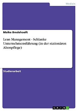 E-Book (epub) Lean Management - Schlanke Unternehmensführung (in der stationären Altenpflege) von Maike Bredehoeft