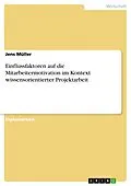 E-Book (pdf) Einflussfaktoren auf die Mitarbeitermotivation im Kontext wissensorientierter Projektarbeit von Jens Müller
