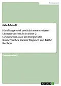 E-Book (pdf) Handlungs- und produktionsorientierter Literaturunterricht in einer 2. Grundschulklasse am Beispiel des Kinderbuches Kleiner Wagusch von Käthe Recheis von Julia Schmidt