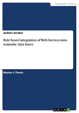 E-Book (pdf) Rule based integration of Web Services into semantic data bases von Jochen Gruber