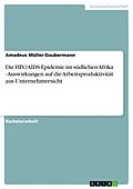 E-Book (epub) Die HIV/AIDS-Epidemie im südlichen Afrika - Auswirkungen auf die Arbeitsproduktivität aus Unternehmersicht von Amadeus Müller-Daubermann