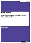 E-Book (pdf) Risikokommunikation - Verbraucherschutz, Öffentlichkeitsarbeit von Kristina Bergmann