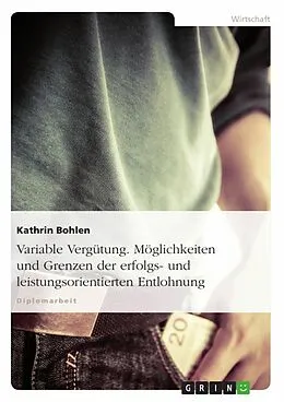 E-Book (pdf) Variable Vergütung - Möglichkeiten und Grenzen der erfolgs- und leistungsorientierten Entlohnung von Kathrin Bohlen
