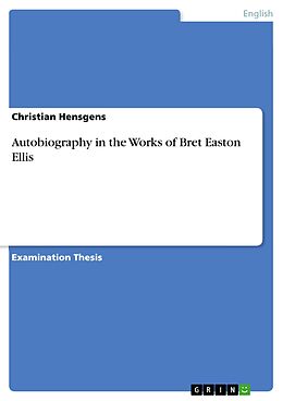 eBook (pdf) Autobiography in the Works of Bret Easton Ellis de Christian Hensgens