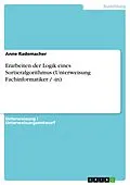 E-Book (pdf) Erarbeiten der Logik eines Sortieralgorithmus (Unterweisung Fachinformatiker / -in) von Anne Rademacher
