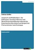 E-Book (epub) Anspruch und Wirklichkeit - Die Diskrepanz zwischen Sklaverei und Menschenrechtserklärung während der Französischen Revolution am Beispiel der Überseekolonie Saint-Domingue von Andreas Geißler