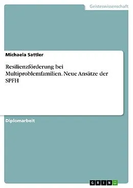 E-Book (pdf) Resilienzförderung bei Multiproblemfamilien- Neue Ansätze der SPFH- von Michaela Sattler