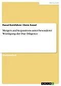 E-Book (pdf) Mergers and Acquisitions unter besonderer Würdigung der Due Diligence von Pascal Kornführer, Denis Kessel