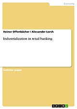 eBook (pdf) Industrialization in retail banking de Heiner Offenbächer, Alexander Lorch